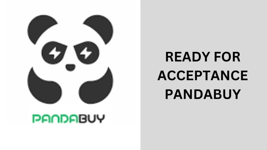 ready for acceptance pandabuy