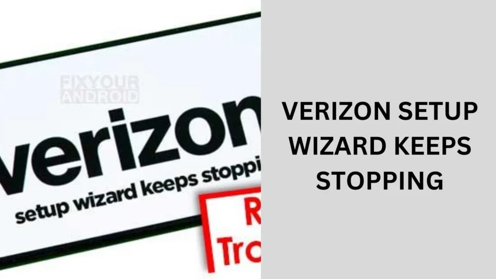 verizon setup wizard keeps stopping